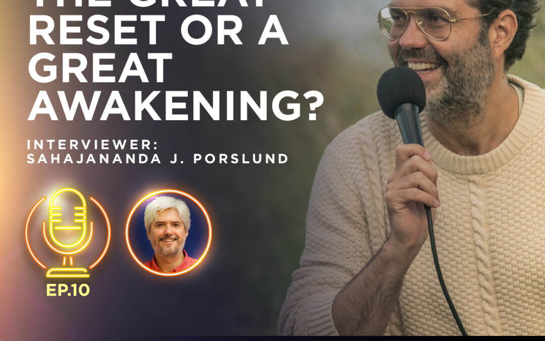 #10 | Behind the Iron Curtain and Stolen Revolutions, Part 3: The Great Reset or A Great Awakening? (Interviewer: Sahajananda J. Porslund)
