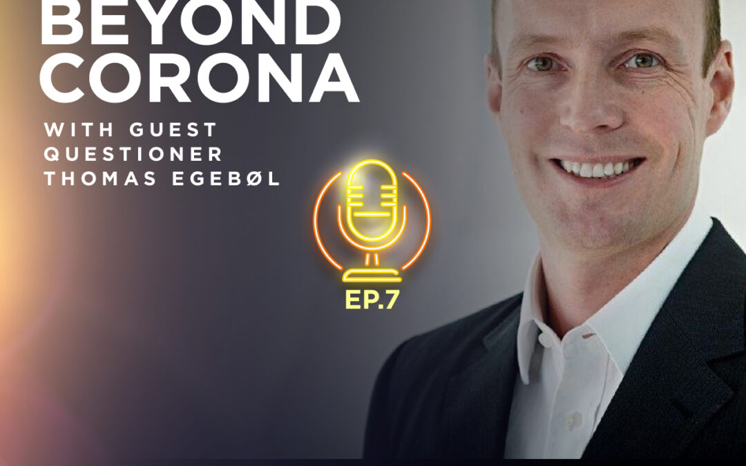 #07 | Finding Courage to Look Beyond Corona (With Guest Questioner Thomas Egebøl)